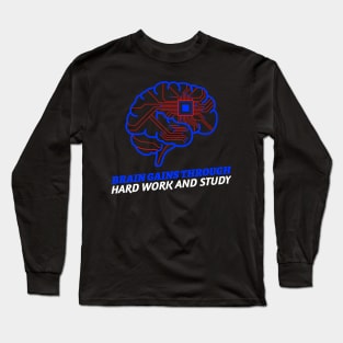 Brain Gains Through Hard Work And Study Long Sleeve T-Shirt